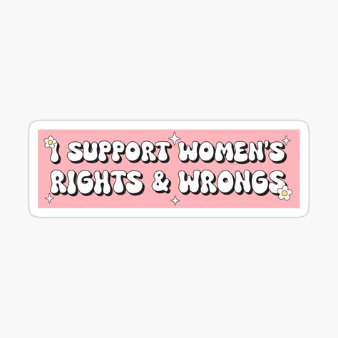 Get my art printed on awesome products. Support me at Redbubble #RBandME: https://www.redbubble.com/i/sticker/I-support-Womens-Rights-and-Wrongs-Funny-Pink-Feminist-Car-Bumper-by-Burpishop/164955900.EJUG5?asc=u Feminist Stickers, Car Bumper Stickers, Womens Rights, Women Supporting Women, Car Bumper, Bumper Stickers, Funny, Pink