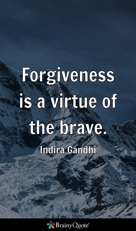 Forgiveness is a virtue of the brave. - Indira Gandhi Indira Gandhi Quotes, Indira Gandhi, Gandhi Quotes, Brainy Quotes, Brave, Quotes