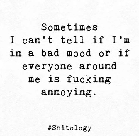 Annoyed Quotes, Am I Annoying, Smartass Quotes, I'm Annoying, Twisted Quotes, In A Bad Mood, Sarcasm Quotes, One Word Quotes, Words Of Wisdom Quotes