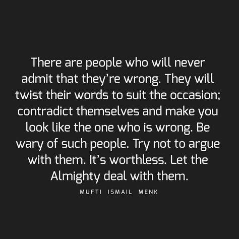 There are people who will never admit that they’re wrong. They will twist their words to suit the occasion; contradict themselves and make… People Who Contradict Themselves Quotes, People Do You Wrong Quotes, People Twisting Your Words, People Who Are Never Wrong, Contradicting People Quotes, Two Wrongs Don’t Make A Right, When People Do You Wrong, Contradiction Quotes, 2024 Reset