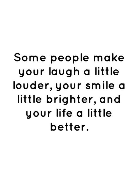 Some People Make You Smile Quotes, Positive Quotes About Smiling, Happy Because Of You Quotes, People Who Make You Smile Quotes, Some People Make Life Better Quote, Laughter Love Quotes, A Good Laugh Quote, Laugh More Quotes, Smiling More Quotes