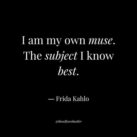 I am my own muse. I am the subject I know best. The subject I want to know better. ― Frida Kahlo #FridaKahlo #OromaElewa #artoflove #selflove #selfcarehustler I Am My Own Muse, My Own Muse, Art Of Love, The Subject, I Want To Know, Relatable Quotes, Muse, Self Love, I Want