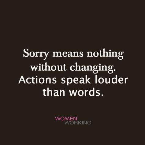 Sorry Is Nothing Without Change, Saying Sorry Without Change, Apology Without Change Quotes, Sorry Without Change Quotes, Words Without Action Quote, Sorry Means Nothing Quotes, An Apology Without Change, Action Not Words Quotes, Sorry Png