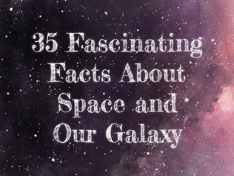 35 Fascinating Facts About Space and Our Galaxy | Far & Wide Facts About Space, Galaxy Facts, Our Galaxy, Space Facts, About Space, Milky Way Galaxy, The Milky Way, Fascinating Facts, Amazing Facts