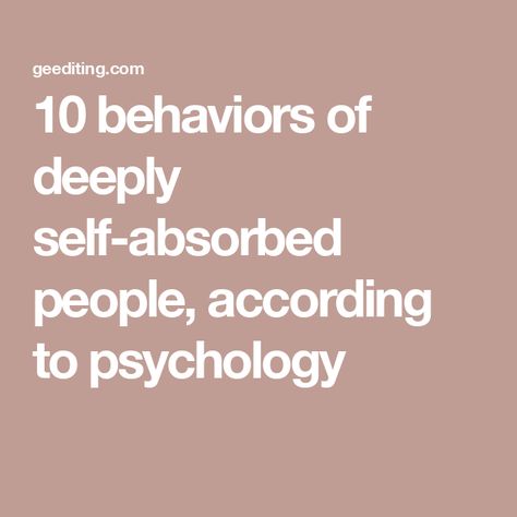 10 behaviors of deeply self-absorbed people, according to psychology People Psychology, Self Absorbed People, Carl Rogers, Student Journal, Sense Of Entitlement, Book Editing, Lack Of Empathy, Self Absorbed, How To Read People