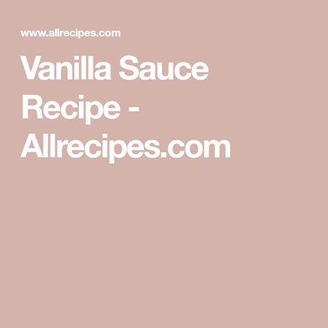 Vanilla Sauce Recipe - Allrecipes.com Vanilla Sauce, Favorite Desserts, Gluten Free Vegetarian, Sauce Recipes, Vanilla, Sauce