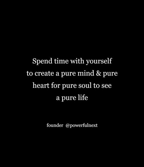 Self Time Quotes, How To Be Pure Hearted, Pure Soul Quotes, Spend Time With Yourself, Alchemist Quotes, Time With Yourself, Pure Soul, Pure Life, Biblical Marriage