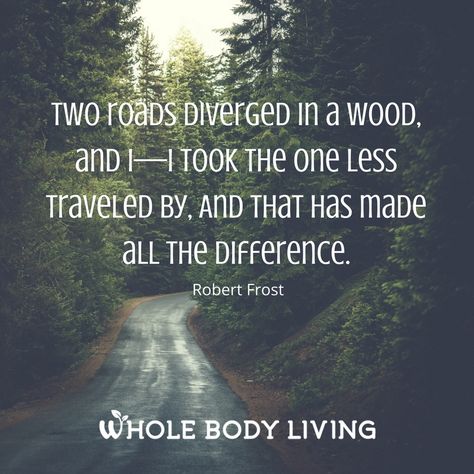 The Road Less Traveled - http://wholebodyliving.com/the-road-less-traveled/ -Whole Body Living-#Choice, #Difference, #Inspiring, #Life, #Motivating, #Quote, #Road Road Less Traveled Quotes, The Road Less Traveled, Road Less Traveled, Make A Choice, Popular Books, Daily Inspiration Quotes, Play Room, Nature Quotes, Motivational Quote