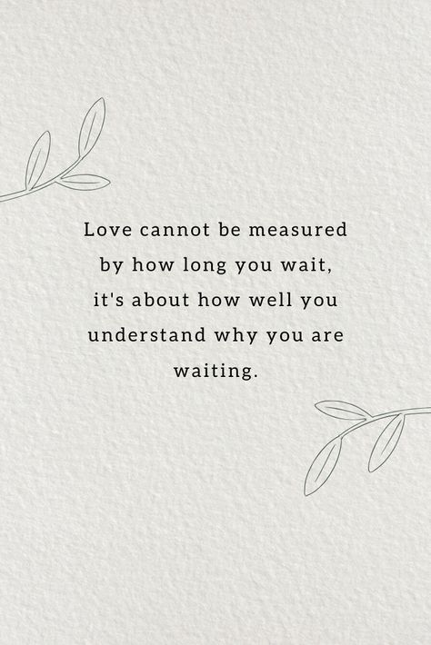 relationship quotes - Love cannot be measured by how long you wait, it's about how well you understand why you are waiting. True Love. #love #happiness #relationship #family #lovequotes #happinessquotes #relationshipquotes #beautifulwords How Long Do I Wait For You Quotes, Waiting Too Long Quotes, Waiting Till Marriage Quotes, Love Waits Quotes, Worth The Wait Quotes Relationships, Waiting For Him Quotes, Love Waiting Quotes, Patiently Waiting Quotes, Quotes About Waiting For Love