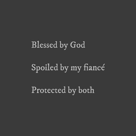 Blessed by God  Spoiled by my fiancé   Protected by both Cute Fiance Quotes, Fiance Appreciation Quote, My Husband Spoils Me Quotes, Quotes For My Fiance, Best Fiance Ever Quotes, Spoil Me Quotes Relationships, Spoiled By My Boyfriend Quotes, Blessed Couple Quotes, Fiancé Quotes For Him