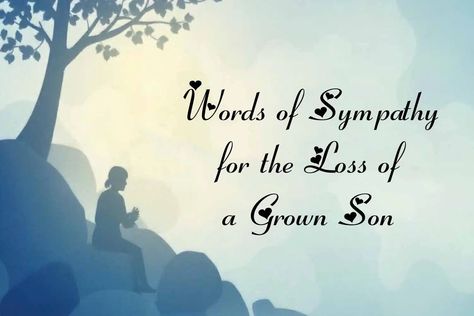 Best 15+ Words of Sympathy for the Loss of a Grown Son Condolence Message For Loss Of Son, Loss Of A Son Message, Loss Of Son Sympathy For, Words Of Comfort For The Bereaved, Comforting Words Of Condolences, Loss Of A Son, Condolences Messages, Condolences Messages For Loss, Sympathy Messages For Loss