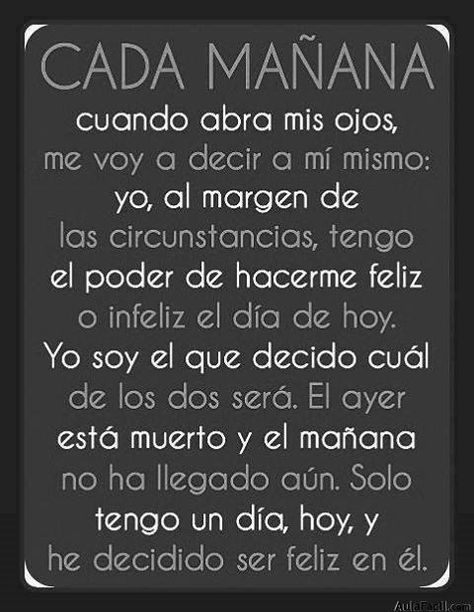 Cada mañana al despertar. Reflexión - Meditación Decido ser Feliz. More Than Words, Spanish Quotes, In Spanish, Positive Thinking, Inspirational Words, Wise Words, Favorite Quotes, Me Quotes, Positive Quotes