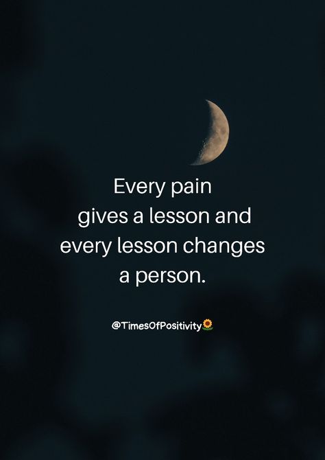 Every pain gives a lesson and every lesson changes a person. Pain Quetos English, Physical Pain Quotation, Pain Quotation, Every Pain Gives A Lesson, Lessons Quotes, Life Is Hard Quotes, Grunge Quotes, Worthy Quotes, Oc Board