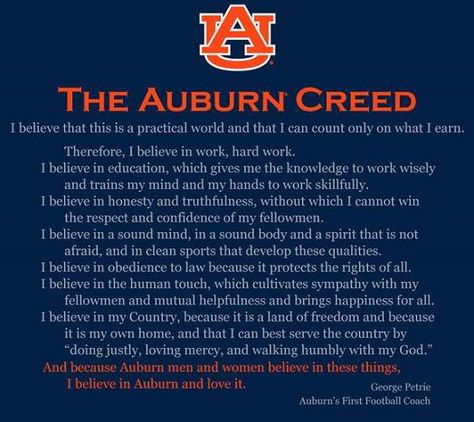 Because Auburn men & women believe in these things, I believe in Auburn & love it! Auburn Creed, Auburn Ideas, Auburn Tigers Football, Auburn Football, Sweet Home Alabama, Auburn University, Alabama Football, Auburn Tigers, Alma Mater