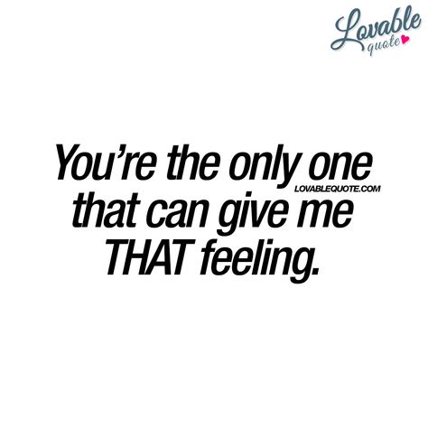 You're the only one... If I Cant Have You No One Can, Lovable Quotes, Most Romantic Quotes, Weak Knees, Monkey Man, Thank You For Loving Me, A Course In Miracles, That Feeling, Boyfriend Quotes