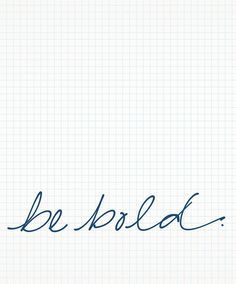 "BE BOLD because no "BE BOLD because no one will be bold on your behalf. Take the leap. Stand up straight. Mix coffee and cayenne. Try glitter shoes. Pay your own dang rent. Make your own dang way."  Joy the Baker Notes To Self, Joy The Baker, Something To Remember, Words Matter, Desktop Background, Pep Talks, Glitter Shoes, Favorite Words, Typography Quotes