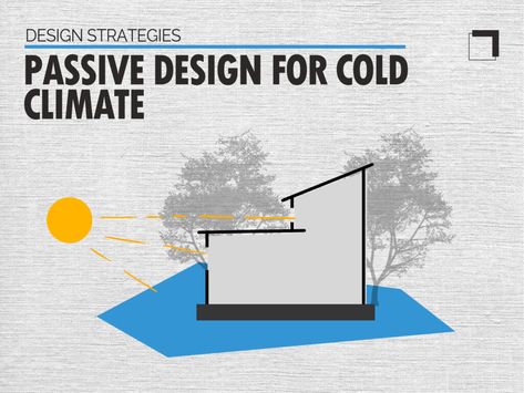 12 Passive Design Strategies for Cold Climate Architecture Climate Architecture, Passive Design Strategies, Passive Building, South Facing House, Passive House Design, Passive Solar Heating, Passive Solar Homes, Passive Cooling, Energy Efficient Buildings