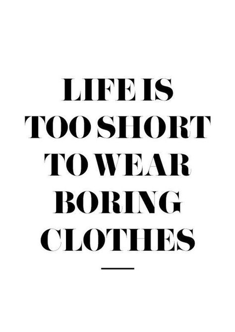 Black And White Wall Decor, Fashion Quotes Inspirational, Shopping Quotes, Black And White Wall, Short Fashion, Print Black And White, Life Is Too Short, Fashion Wall Art, Boring Clothes