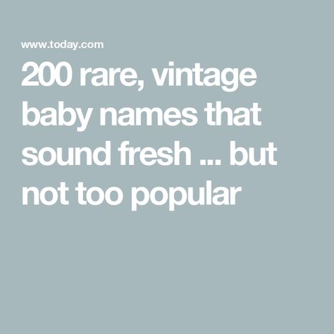 200 rare, vintage baby names that sound fresh ... but not too popular Interesting Baby Names, Baby Names Vintage, Classic Baby Names, Baby Names List, Vintage Baby Names, Rare Names, Names For Boys, Popular Baby Names