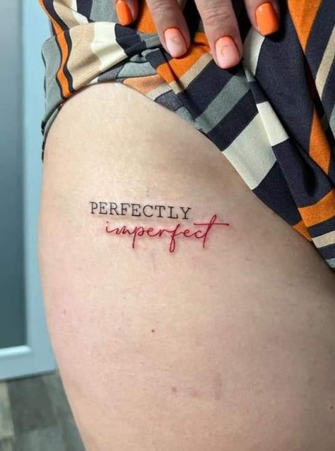 Imperfect Perfect Tattoo, Small And Medium Tattoos, Cute Medium Tattoos For Women, Proud Of Me Tattoo, Medium Thigh Tattoo, Personal Tattoo Ideas, Tattoos On Buttocks For Women, Small Thigh Tattoo Women, Perfectly Imperfect Tattoo Ideas