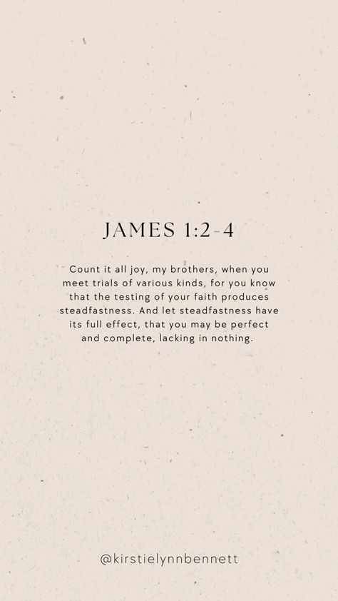 Testing Of Your Faith, James Quotes Bible, When Your Faith Is Tested, You Are The Joy Of My Life, James 1:5 Wisdom Wallpaper, James 1:4 Verse, James 1:2 Tattoo, Count Me Out Quotes, Make It Count Wallpaper