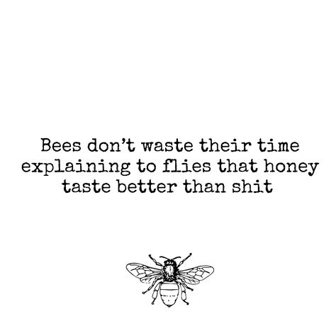 Bees Dont Waste Their Time, Mad Quotes, Chase Your Dreams, Time Quotes, Life Tips, Quote Of The Day, Life Hacks, Life Quotes, Bee