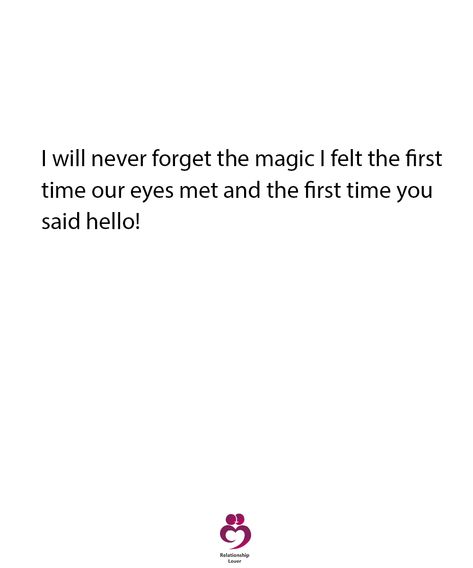 I will never forget the magic I felt the first time our eyes met and the first time you said hello! When We Met First Time, When Our Eyes Met Quotes, The Day When I Met You, First Time Talking Quotes, Our Eyes Met Quote, Meeting Him For The First Time Quotes, First Time I Met You Quotes, Meeting Your Crush For The First Time, When Our Eyes Meet Quotes