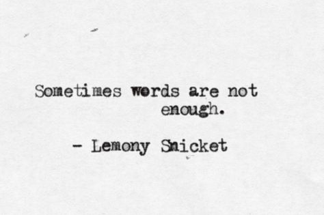 Lemony Snicket Quotes, Famous Author Quotes, Lemony Snicket, Author Quotes, A Series Of Unfortunate Events, Literary Quotes, Not Enough, Poetry Quotes, Pretty Words