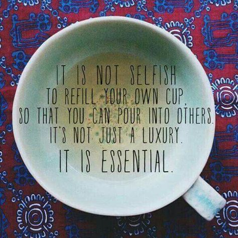 It is not selfish to refill your own cup, so that you can pour into others. It is not just a luxury. It is essential. - unknown, image via Yoga & Everyday Life on fb Cs Motivation, What I Like About You, Empty Cup, This Is Your Life, Women Encouragement, Ex Machina, A Quote, Me Time, The Words