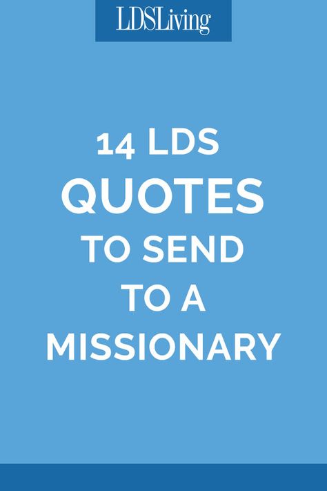 14 LDS Quotes to Send to a Missionary | LDS Living Lds Spiritual Thought, Lds Missionary Quotes, Lds Quotes Uplifting, Mission Quotes, Missionary Quotes, Lds Talks, Mormon Missionaries, Lds Conference, Lds Scriptures