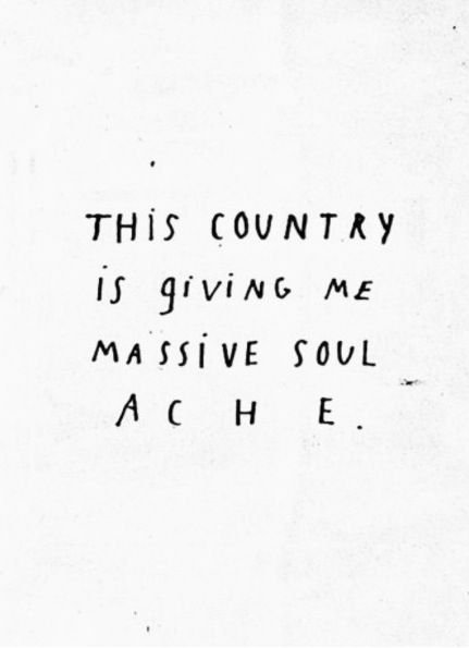 THIS COUNTRY  IS GIVING ME MASSIVE SOUL ACHE! Moving Country, Rage Faces, Country Quotes, Truth Of Life, My Philosophy, Word Up, Favorite Words, Poetry Quotes, How I Feel