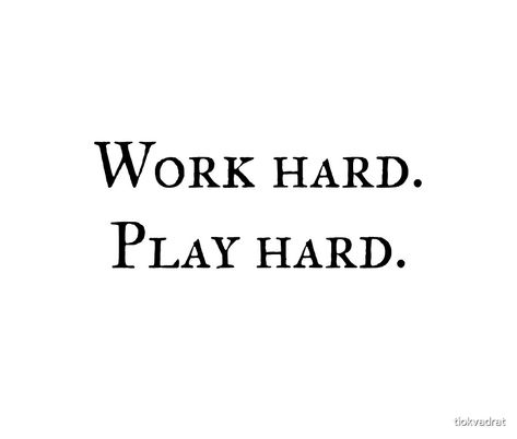 Work Hard. Play Hard. Funny text meme about work life and leisure. Great party top with humorous text. A silly saying with just typography, the words only. An amusing quote and funny meme for gifts and presents. This joke, gag, and clever pun works in wardrobe and on decor. We hope it inspires and motivates you to be a better person! tiokvadrat.redbubble.com Work Hard Play Hard Aesthetic, Hard Work Meme, Work Hard Play Hard Quotes, Play Hard Quotes, Work Hard Quotes, Kappa Shirt, Widget Quotes, Cool Text, Nyc Life