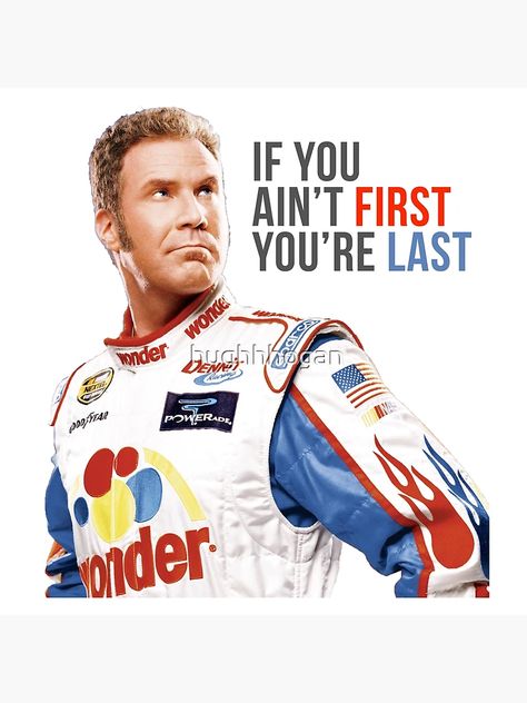 "Will Ferrell Talladega Nights Ricky Bobby "If You Ain't First You're Last"" Poster for Sale by hughhhogan | Redbubble Talladega Nights, Ricky Bobby, Last Will And Testament, Will Ferrell, Birthday Meme, Beach Bunny, Sale Poster, Classic T Shirts, Canvas Prints