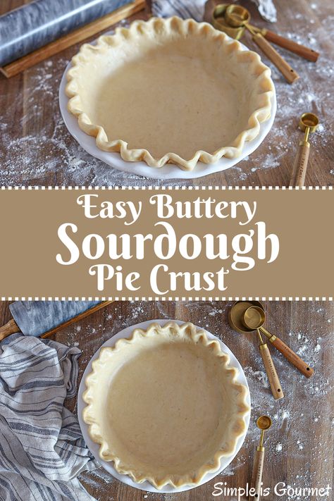 Easy Buttery Sourdough Pie Crust - Simple is Gourmet How To Bake Pie Crust, Sourdough Starter Pie Crust, Pie Crust Recipe Sourdough, Sourdough Discard Recipes Pie Crust, Easy Sourdough Pie Crust, Sour Dough Discard Pie Crust, Sourdough Discard Recipes Thanksgiving, Sourdough Discard Pie Crust Recipe, Sourdough Discard Crust