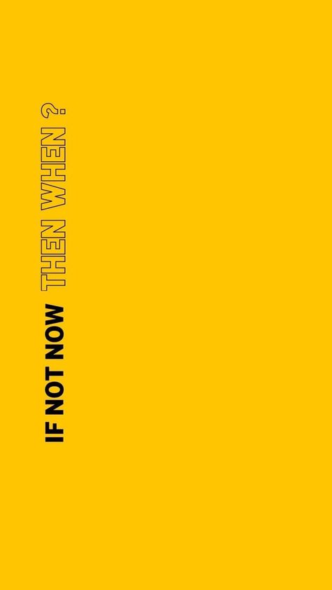 If Not Now When Aesthetic, If Not Now Then When Aesthetic, If Not Now When Wallpaper, If Not Now Then When Wallpaper, Iphone Yellow Wallpaper, Yellow Ipad Wallpaper, Wallpaper Iphone Motivation, Phone Wallpaper Yellow, Yellow Iphone Wallpaper