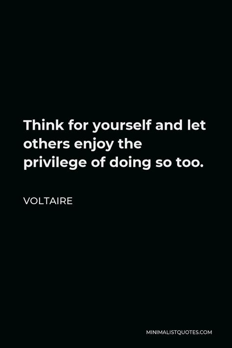 Voltaire Quote: Think for yourself and let others enjoy the privilege of doing so too. Quotes By Voltaire, Philosopher Quotes, Voltaire Quotes, Think For Yourself, Bookish Quotes, Quote Unquote, History Humor, Author Quotes, Philosophical Quotes