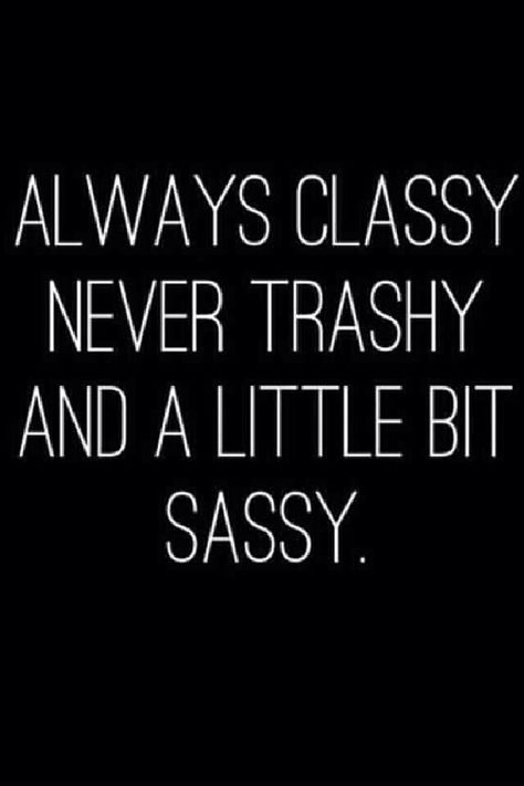 Stay classy Quotes Sassy, Life Quotes Love, Sassy Quotes, Fashion Quotes, Yum Yum, Cute Quotes, Girl Quotes, The Words, Great Quotes