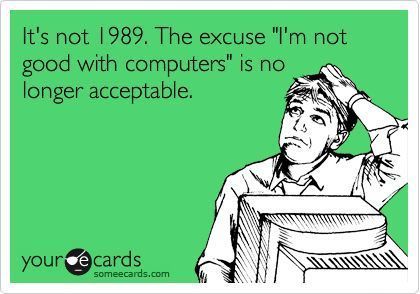 Funny but true! Technology skills are kind of a "must" at this point. Hr Humor, Tech Support, E Card, Work Humor, Ecards Funny, Someecards, Bones Funny, I Laughed, Favorite Quotes