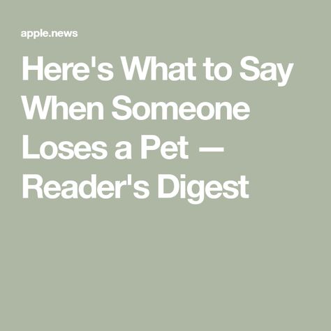 Here's What to Say When Someone Loses a Pet — Reader's Digest What To Say When A Pet Dies, Pet Condolences Dogs, When Your Pet Dies, Losing A Pet Quote Dogs, What To Say When Someone Loses A Pet, Griefing Your Pet, What To Say When A Pet Dies Dogs, How To Deal With The Loss Of A Pet, Pet Lost Quote