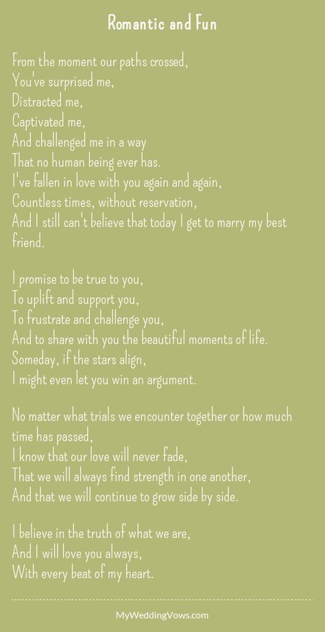 From the moment our paths crossed, You've surprised me, Distracted me, Captivated me, And challenged me in a way That no human being ever has. I've fallen in love with you again and again, Countless times, without reservation, And... Vows Quotes, Traditional Wedding Vows, Wedding Vows To Husband, Wedding Readings, Wedding Poems, Marriage Vows, Wedding Speech, E Mc2, Nontraditional Wedding