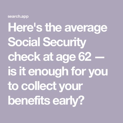 Here's the average Social Security check at age 62 — is it enough for you to collect your benefits early? Social Security Benefits, Social Security, Enough Is Enough, Benefits, Money