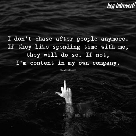 I Don't Chase After People Anymore - https://themindsjournal.com/dont-chase-people-anymore/ I Dont Chase Anyone Anymore, Don’t Chase After People, Don’t Chase People Quotes, I Dont Chase After Anyone Quotes, Do Not Chase People Quotes, Dont Chase People Quotes, I Don’t Chase, Chasing People Quotes, I Dont Chase