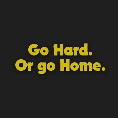 Go Hard. Or go Home. Go Hard Or Go Home, Weight Training For Beginners, Weight Training Plan, Dream Big Quotes, Baby Sleep Schedule, World Quotes, Fitness Inspiration Quotes, Dope Quotes, Fitness Quotes