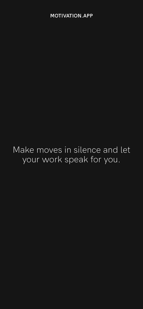 Let Your Work Speak For Itself Quotes, When Silence Speaks, Work In Silence Quotes, Make Moves In Silence, Silence Became Her Favorite Way To Speak, Make Moves In Silence Quotes, The Worst Way You Can Leave Someone Is In Silence, Making Moves In Silence Quotes, Move In Silence Quotes