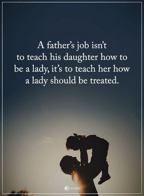 Quotes A father's job isn't to teach his daughter how to be a lady, it's to teach her how a lady should be treated. Best Fathers Day Quotes, Bad Parenting Quotes, Father Love Quotes, Father And Daughter Love, Dad Love Quotes, Job Quotes, Father Daughter Quotes, Daughter Love Quotes, Fathers Day Quotes