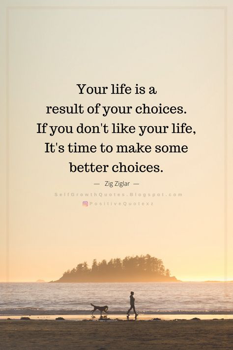 Quotes Your life is a result of your choices. If you don't like your life, It's time to make some better choices. Zig Ziglar Your Life Is A Result Of Your Choices, Restarting Life Quotes, Life Is Choices Quotes, Quotes On Choices In Life, Your Life Is Your Responsibility Quotes, Everything Is A Choice Quote, Your Choices Quotes, Life Is About Choices Quotes, Making Choices In Life Quotes