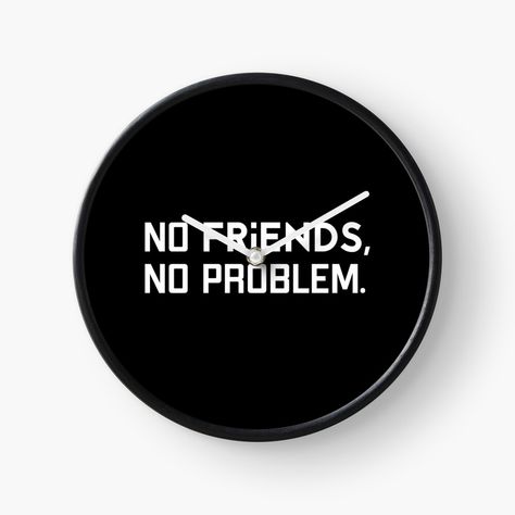 Get my art printed on awesome products. Support me at Redbubble #RBandME: https://www.redbubble.com/i/clock/No-friends-no-problem-by-sillyshysoul/60791996.AOZFQ?asc=u I'm Too Much, No Friends, A Burden, Having No Friends, Cool Pictures Of Nature, No Problem, Too Much, Cool Pictures, Awesome Products