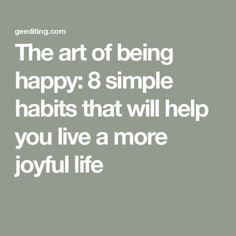 The art of being happy: 8 simple habits that will help you live a more joyful life Student Journal, A Life Well Lived, Life Dreams, Embrace Imperfections, Gratitude Challenge, Simple Habits, Book Editing, Joyful Life, Mindfulness Techniques