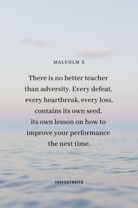 Its Quote by Malcom X 

- There is no better teacher than adversity. Every defeat, every heartbreak, every loss, contains its own seeds, its own lesson on how to improve your performance the next time. Malcom X Tattoo Quotes, Defeated Quotes, Malcolm X Quotes, Adversity Quotes, Motivational Speaking, Inspirational Life Quotes, Work Motivation, Malcolm X, Self Love Quotes