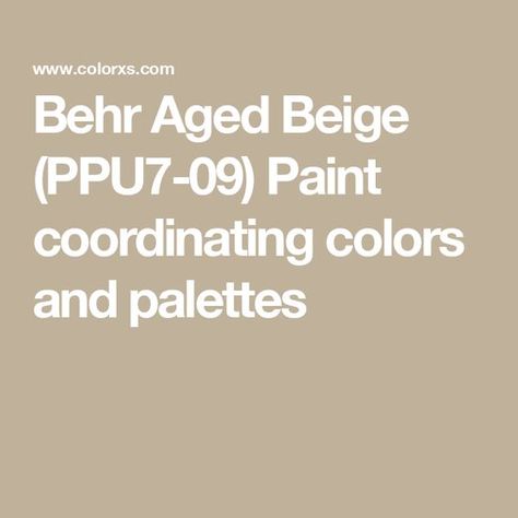 Behr Aged Beige (PPU7-09) Paint coordinating colors and palettes Creamy Beige Paint Colors Behr, Behr Aged Beige Paint, Aged Beige Behr Living Rooms, Aged Beige Behr, Behr Beige Paint Colors, Behr Color Palettes, Beige Paint Colors, Analogous Color Scheme, Beige Cabinets